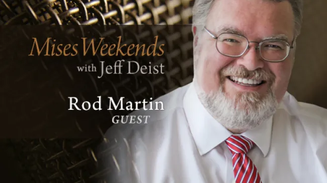 Rod Martin on Mises Weekends